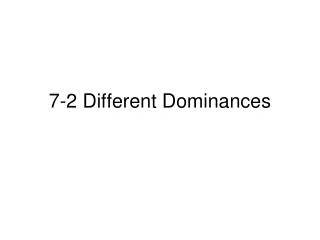 7-2 Different Dominances