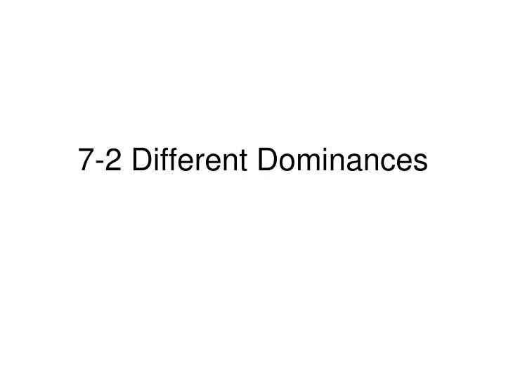 7 2 different dominances