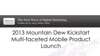 2013 Mountain Dew Kickstart Multi-faceted Mobile Product Launch