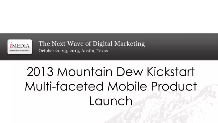 2013 mountain dew kickstart multi faceted mobile product launch