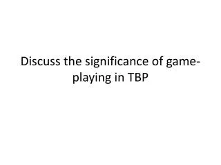 Discuss the significance of game-playing in TBP