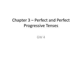 Chapter 3 – Perfect and Perfect Progressive Tenses