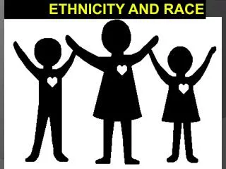 Ethnicity and Race