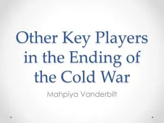 Other Key Players in the Ending of the Cold War