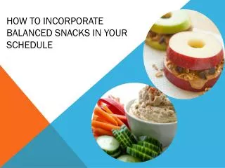 How To incorporate Balanced Snacks in your Schedule