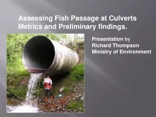 Assessing Fish Passage at Culverts Metrics and Preliminary findings.