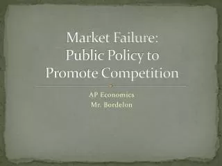 Market Failure: Public Policy to Promote Competition