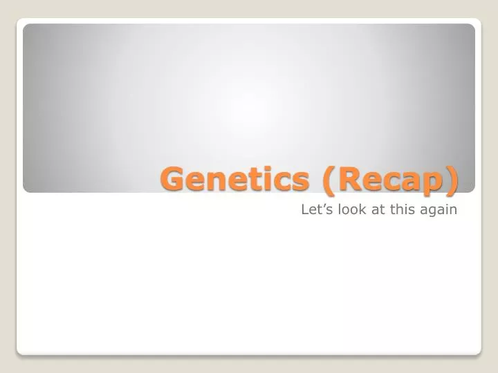 genetics recap