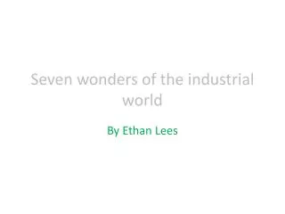 Seven wonders of the industrial world