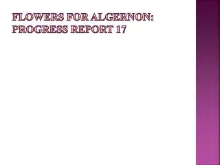 Flowers for Algernon: Progress Report 17