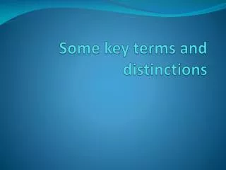 Some key terms and distinctions