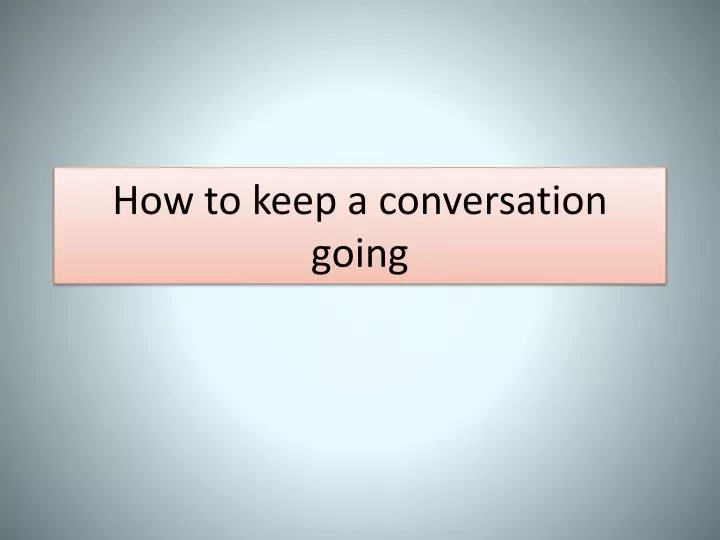 how to keep a conversation going