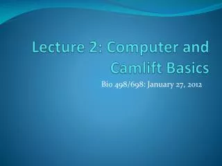 Lecture 2: Computer and Camlift Basics