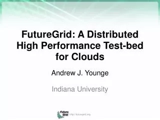 FutureGrid: A Distributed High Performance Test-bed for Clouds