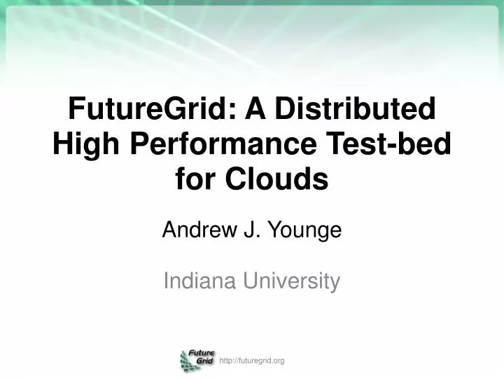 futuregrid a distributed high performance test bed for clouds