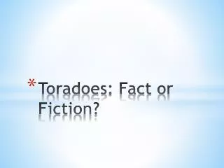 Toradoes : Fact or Fiction?