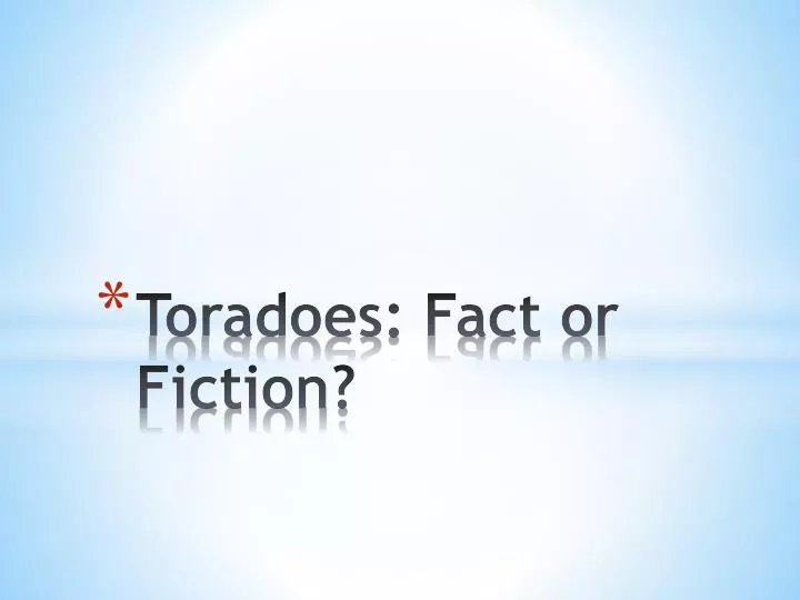 toradoes fact or fiction