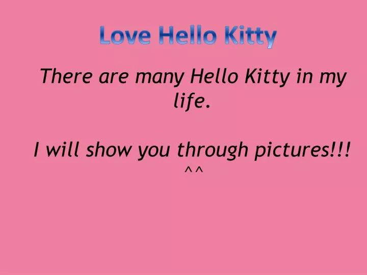 there are many hello kitty in my life i will show you through pictures