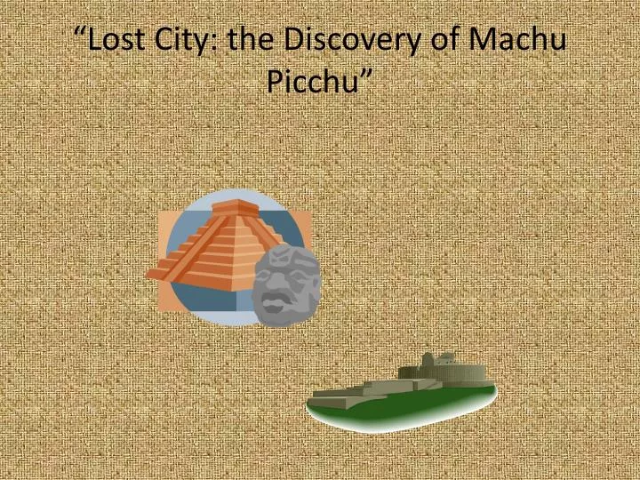 lost city the discovery of machu picchu
