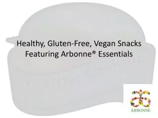 Healthy, Gluten-Free, Vegan Snacks Featuring Arbonne® Essentials