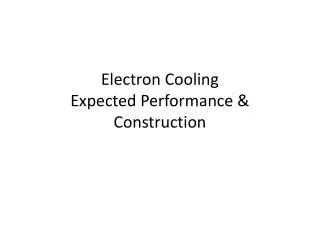 Electron Cooling Expected Performance &amp; Construction