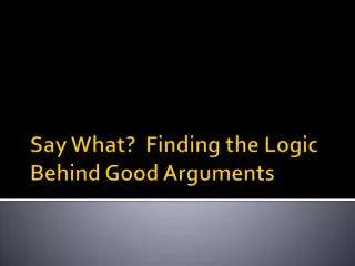 Say What? Finding the Logic Behind Good Arguments