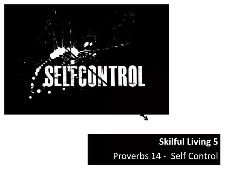skilful living 5 proverbs 14 self control