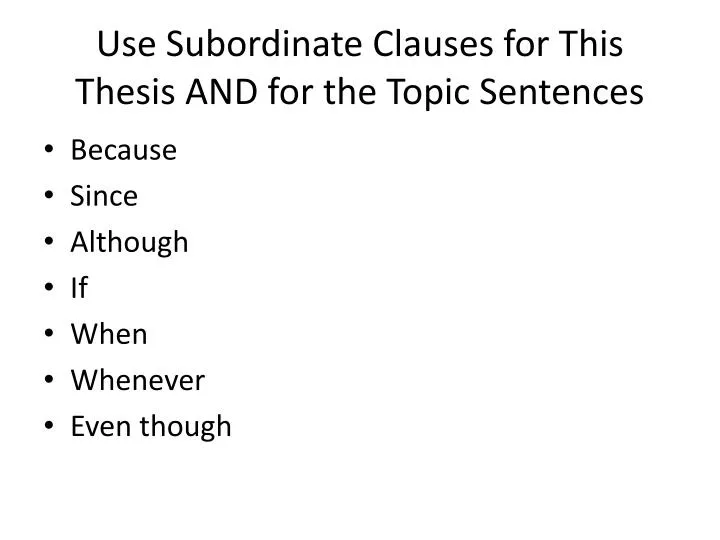 use subordinate clauses for this thesis and for the topic sentences
