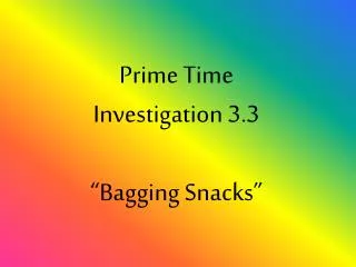 Prime Time Investigation 3.3 “Bagging Snacks”