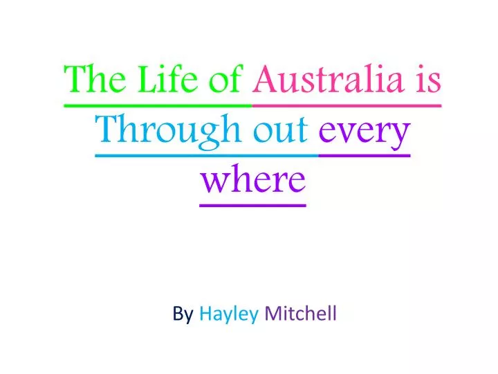 the life of australia is through out every where