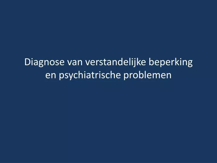 diagnose van verstandelijke beperking en psychiatrische problemen