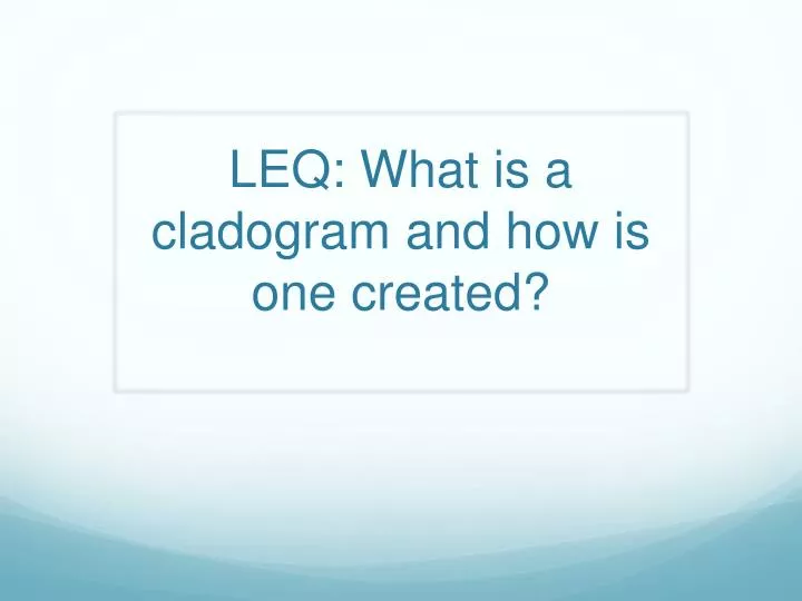 leq what is a cladogram and how is one created