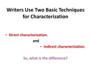 Writers Use Two Basic Techniques for Characterization