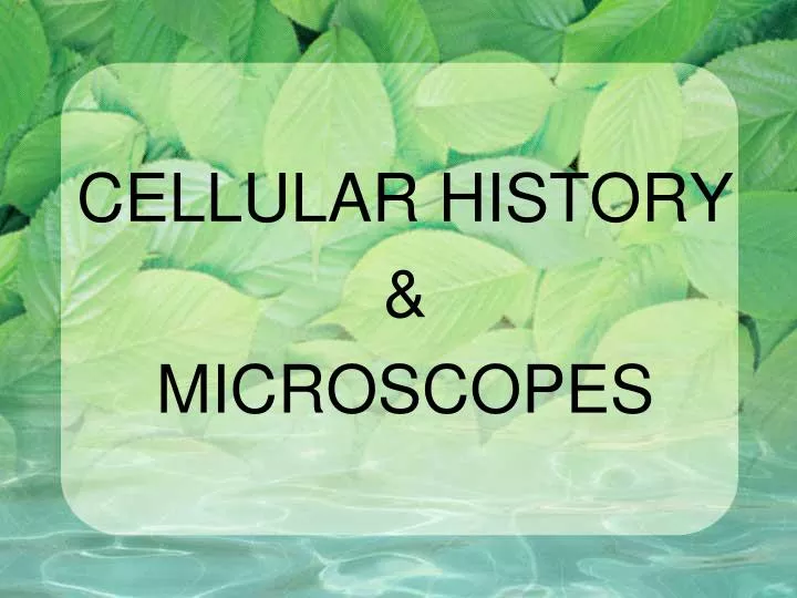 cellular history microscopes