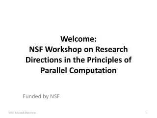 Welcome: NSF Workshop on Research Directions in the Principles of Parallel Computation