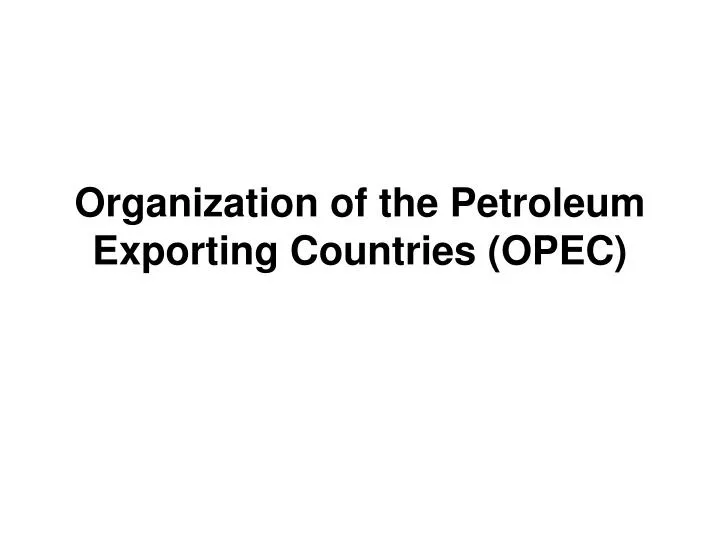 organization of the petroleum exporting countries opec