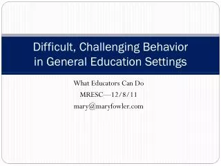 Difficult, Challenging Behavior in General Education Settings