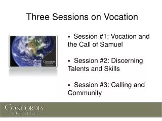 Session #1: Vocation and the Call of Samuel Session #2: Discerning Talents and Skills