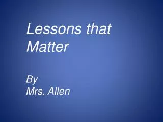 Lessons that Matter By Mrs. Allen