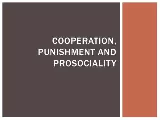 Cooperation, punishment and prosociality