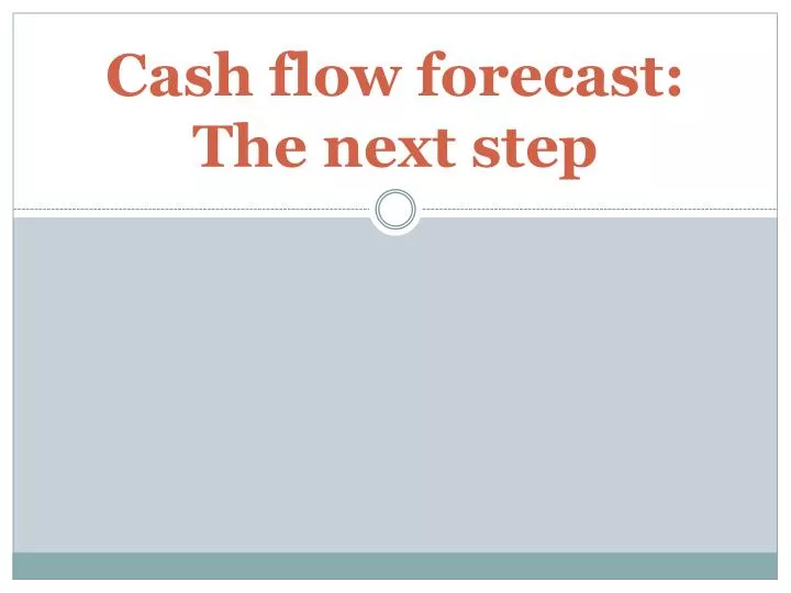 cash flow forecast the next step