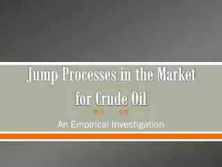 Jump Processes in the Market for Crude Oil