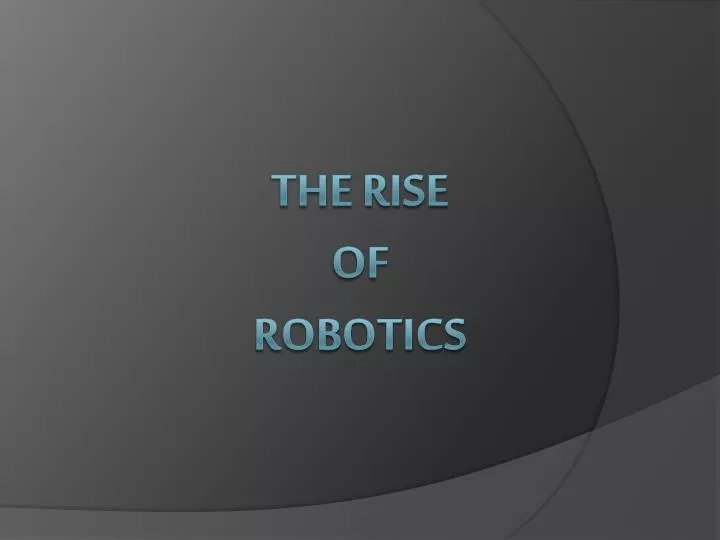 the rise of robotics