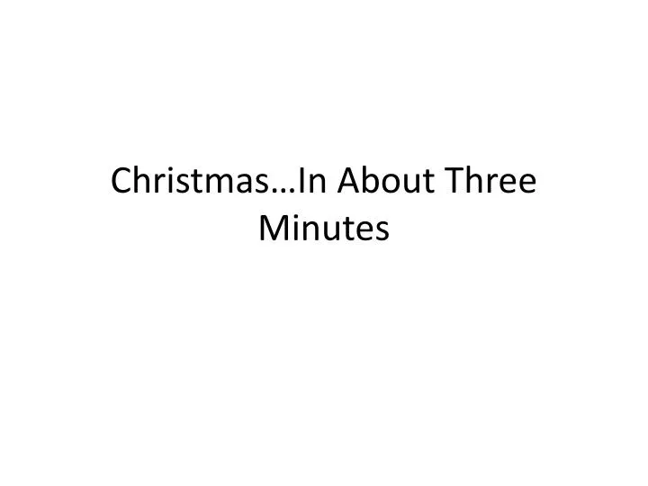 christmas in about three minutes