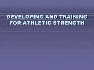 DEVELOPING AND TRAINING FOR ATHLETIC STRENGTH