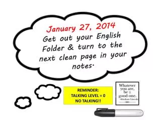 January 27, 2014 Get out your English Folder &amp; turn to the next clean page in your notes.