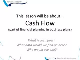 This lesson will be about... Cash Flow (part of financial planning in business plans)