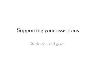Supporting your assertions