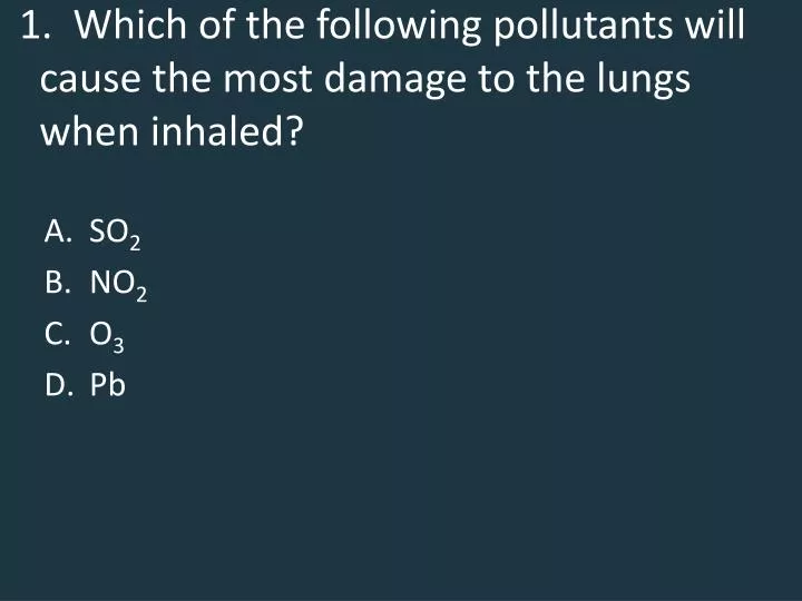 1 which of the following pollutants will cause the most damage to the lungs when inhaled