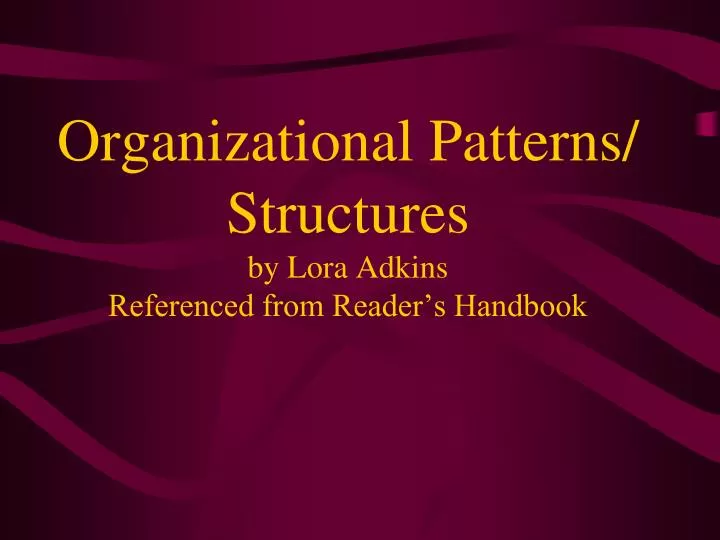 organizational patterns structures by lora adkins referenced from reader s handbook